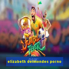 elizabeth delmondes porno